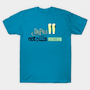 Do Pils, Not Pills T-Shirt